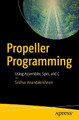 Propeller Programming: Using Assembler, Spin, and C by Sridhar Anandakrishnan 9781484233535