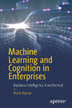 Machine Learning and Cognition in Enterprises: Business Intelligence Transformed by Rohit Kumar 9781484230688