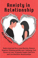 Anxiety in Relationship: Understand and Overcome Anxiety, Remove Negative Thinking and Win over Jealousy. Feel Secure in Love, Eliminate Couple Conflicts and Live Healthier Relationships by Morgan Coyle 9781954151048