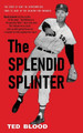 The Splendid Splinter by Ted Blood 9781961301504
