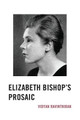 Elizabeth Bishop's Prosaic by Vidyan Ravinthiran 9781611486834