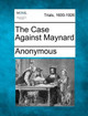 The Case Against Maynard by Anonymous 9781275105799