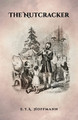 The Nutcracker: The Original 1853 Edition With Illustrations by E T a Hoffmann 9781936830909