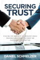 Securing Trust: A Guide For Security Technology Sales Professionals Written From The Customer's Perspective by Daniel Schmelzer 9781733173308