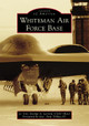 Whiteman Air Force Base by George A. Larson 9781467128124