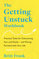 The Getting Unstuck Workbook: Practical Tools for Overcoming Fear and Doubt – and Moving Forward with Your Life by Britt Frank 9781035413850
