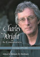 Charles Wright in Conversation: Interviews, 1979-2006 by Robert D. Denham 9780786439652