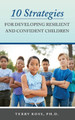 10 Strategies for Developing Resilient and Confident Children by Terry Ross 9781736798904