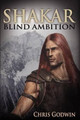 Shakar: Blind Ambition by Chris Godwin 9781935786191