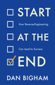 Start at the End: How Reverse-Engineering Can Lead to Success by Dan Bigham