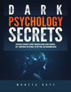 Dark Psychology Secrets: Defenses Against Covert Manipulation, Mind Control, NLP, Emotional Influence, Deception, and Brainwashing by Moneta Raye 9781951764234