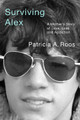 Surviving Alex: A Mother’s Story of Love, Loss, and Addiction by Patricia A. Roos 9781978837027