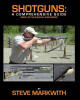 Shotguns: A Comprehensive Guide by Steve Markwith 9781939473219