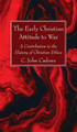 The Early Christian Attitude to War by C John Cadoux 9781666706260