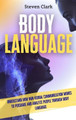 Body Language: Understand How Non-Verbal Communication Works To Persuade And Analyze People Through Body Language by Steven Clark 9781914232633