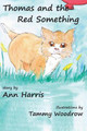 Thomas and the Red Something by Ann Elizabeth Harris 9781926898896