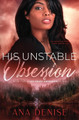 His Unstable Obsession by Ana Denise 9798988462927