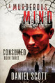 Consumed: A Murderous Mind Book 3 by Daniel Scott 9798888786499