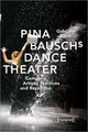 Pina Bausch's Dance Theater: Company, Artistic Practices, and Reception by Gabriele Klein