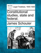 Constitutional Studies, State and Federal. by James Schouler 9781240086436