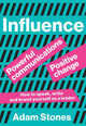 Influence: Powerful Communications, Positive Change by Adam Stones