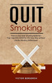 Quit Smoking: How to Stop Your Smoking Addiction (Your Cigarette Addiction the Easy Way without Painful Nicotine Withdrawal) by Victor Bergeron 9781738295746