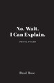 No. Wait. I Can Explain. by Brad Rose 9781949790702