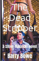 The Dead Stripper by Barry Bowe 9798201415471