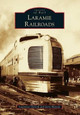 Laramie Railroads by Lawrence Ostresh 9781467130837