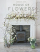 House of Flowers: 30 floristry projects to bring the magic of flowers into your home by Ashlee Jane