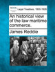 An Historical View of the Law Maritime Commerce. by James Reddie 9781240031429
