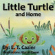Little Turtle and Home by E T Cazier 9798218050573