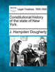 Constitutional History of the State of New York. by J Hampden Dougherty 9781240136599