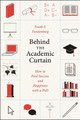 Behind the Academic Curtain: How to Find Success and Happiness with a PhD Frank F. Furstenberg, Jr. 9780226066103