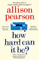 How Hard Can It Be? by Allison Pearson