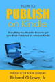 How to Publish on Kindle: Everything You Need to Know to get your Book Published on Amazon Kindle by Richard G Lowe Jr 9781943517824