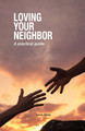 Loving Your Neighbor: A practical guide. by Steve Fales 9781733144629
