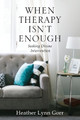 When Therapy Isn't Enough: Seeking Divine Intervention by Heather Gorr 9781662905827