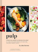 Pulp: A Practical Guide to Cooking with Fruit by Abra Berens
