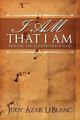 I Am That I Am by Judy Azar LeBlanc 9781936746101