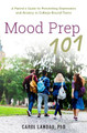 Mood Prep 101: A Parent's Guide to Preventing Depression and Anxiety in College-Bound Teens by Carol Landau
