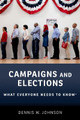 Campaigns and Elections: What Everyone Needs to Know (R) by Dennis W. Johnson