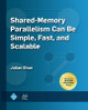 Shared-Memory Parallelism Can Be Simple, Fast, and Scalable by Julian Shun 9781970001884