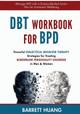 DBT Workbook For BPD: Powerful Dialectical Behavior Therapy Strategies for Treating Borderline Personality Disorder in Men & Women Manage BPD with a Science-Backed Action Plan for Emotional Wellbeing by Barrett Huang 9781774870167