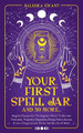 Your First Spell Jar (and 59 more...): Magickal Recipes For The Beginner Witch To Manifest Protection, Prosperity, Happiness, Money, Power, Success & Love (Using Crystals, Herbs, Candles, Oils & More) by Allegra Grant 9781737928942