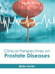 Clinical Perspectives on Prostate Diseases by Blake Xavier 9798887400044
