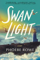 Swan Light: A Novel by Phoebe Rowe