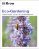 Grow Eco-gardening: Essential know-how and expert advice for gardening success by DK