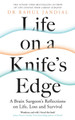 Life on a Knife's Edge: A Brain Surgeon's Reflections on Life, Loss and Survival by Dr Rahul Jandial