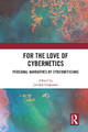 For the Love of Cybernetics: Personal Narratives by Cyberneticians Jocelyn Chapman 9781032838922
